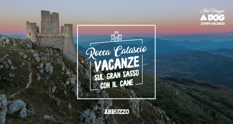 Rocca Calascio: Vacanze sul Gran Sasso con il cane